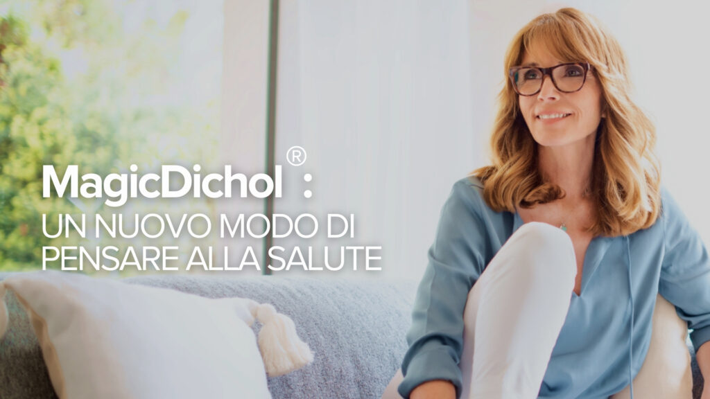 MagicDichol®: Un nuovo modo di pensare alla salute MagicDichol®: Un nuovo modo di pensare alla salute