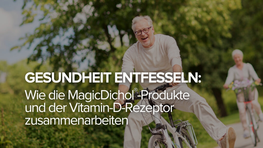 Gesundheit entfesseln: Wie die MagicDichol®-Produkte und der Vitamin-D-Rezeptor zusammenarbeiten