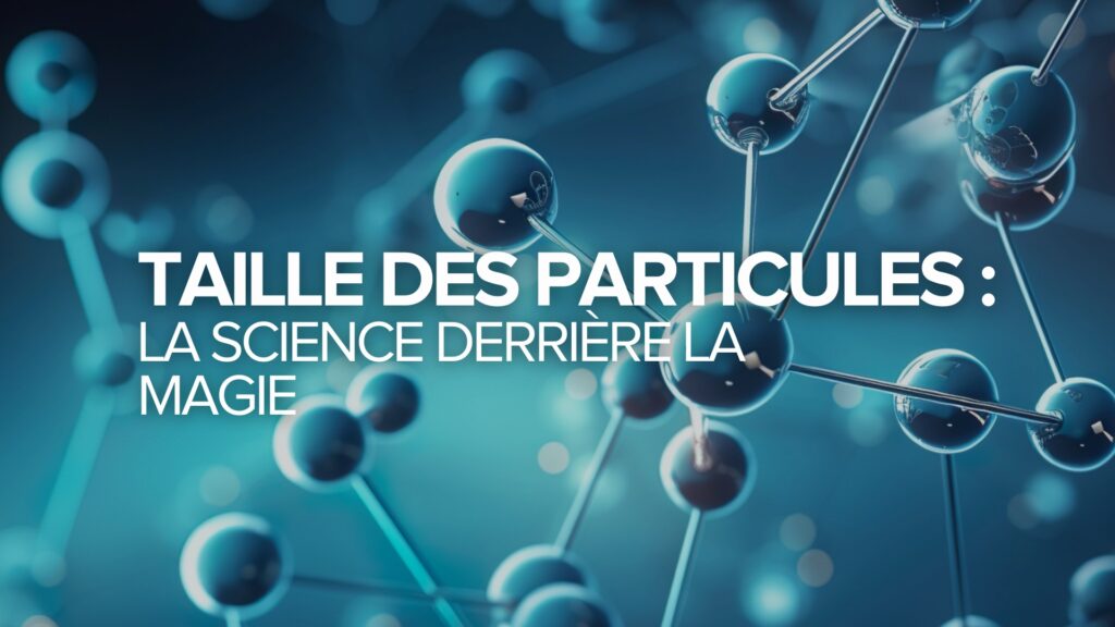 Taille des particules : La science derrière la magie Taille des particules : La science derrière la magie