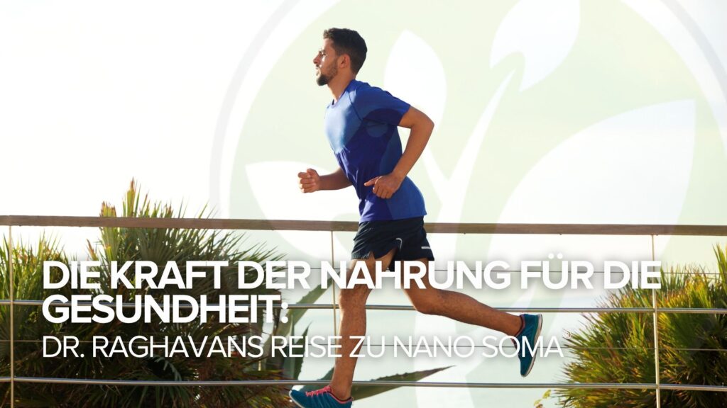 Die Kraft der Nahrung für die Gesundheit: Dr. Raghavans Reise zu NANO SOMA®