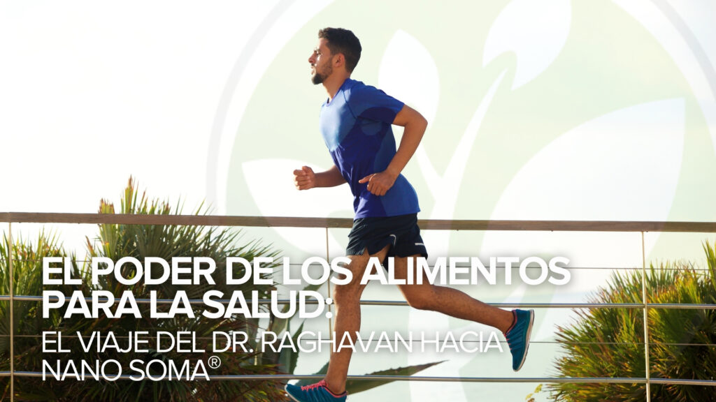 El poder de los alimentos para la salud: El viaje del Dr. Raghavan hacia NANO SOMA