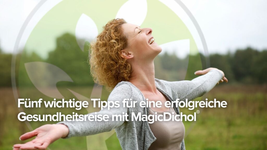 Fünf wichtige Tipps für eine erfolgreiche Gesundheitsreise mit MagicDichol®