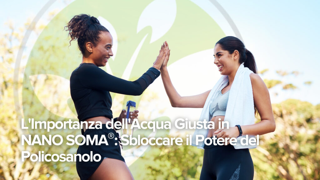 L’importanza dell’acqua giusta in NANO SOMA®: Liberare il potere del Policosanolo