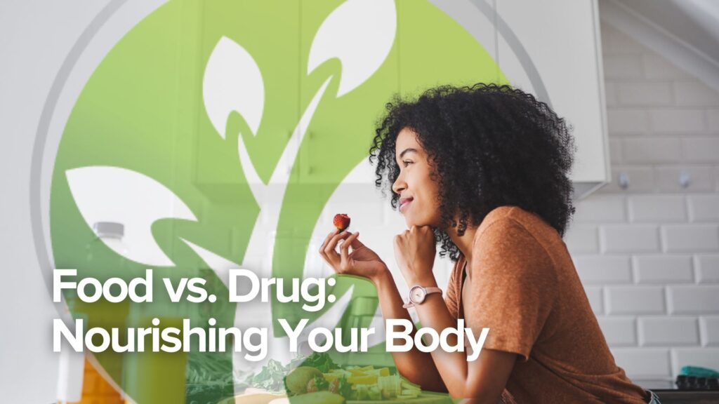 Food vs. Drug: Nourishing Your Body