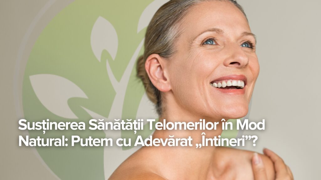 Susținerea Sănătății Telomerilor în Mod Natural: Putem cu Adevărat „Întineri”?