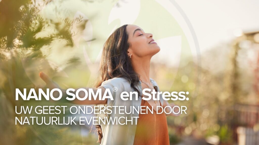 NANO SOMA® en stress: Uw geest ondersteunen door natuurlijk evenwicht