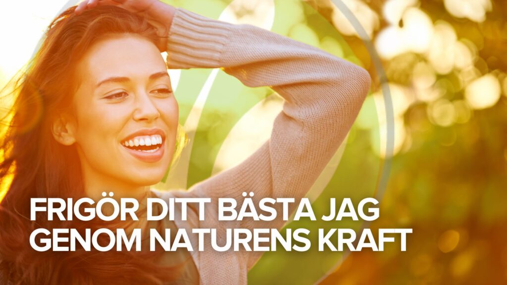 Frigör ditt bästa jag genom naturens kraft