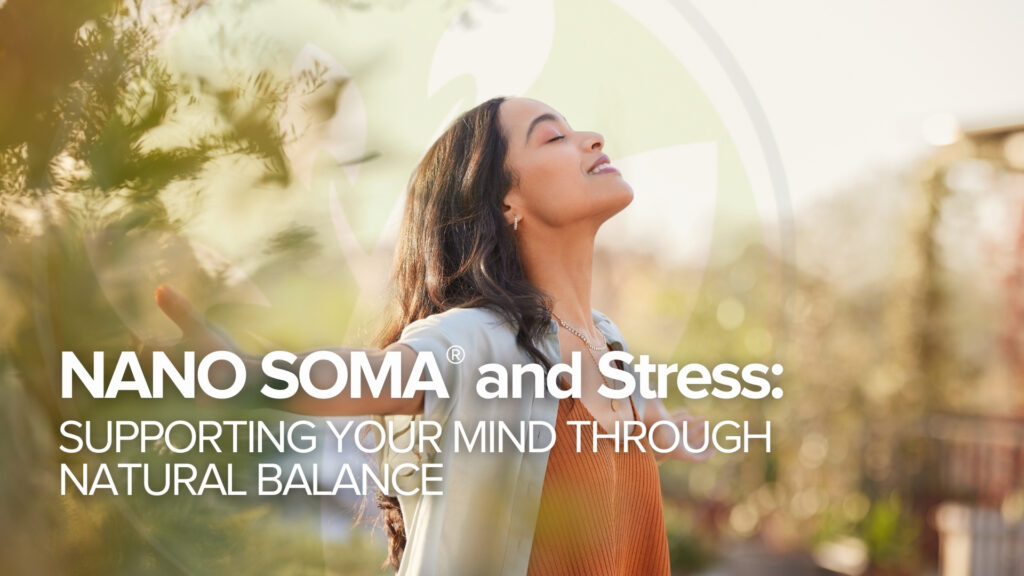 NANO SOMA® und Stress: Unterstützung für Ihren Geist durch natürliche Balance NANO SOMA® und Stress: Unterstützung für Ihren Geist durch natürliche Balance
