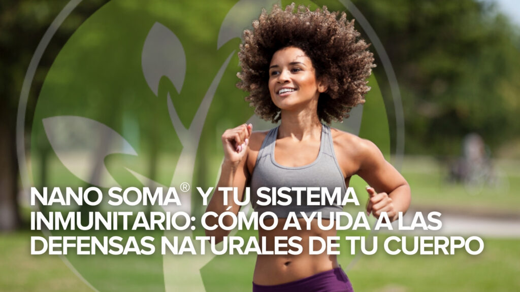 NANO SOMA® y tu Sistema Inmunitario: Cómo ayuda a las defensas naturales de tu cuerpo