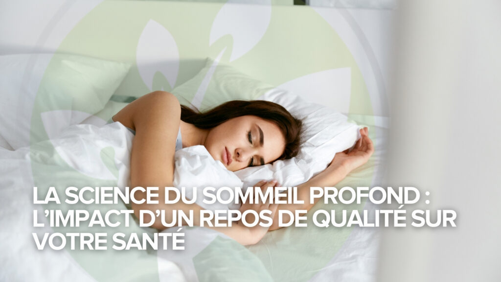La science du sommeil profond : L&rsquo;impact d&rsquo;un repos de qualité sur votre santé