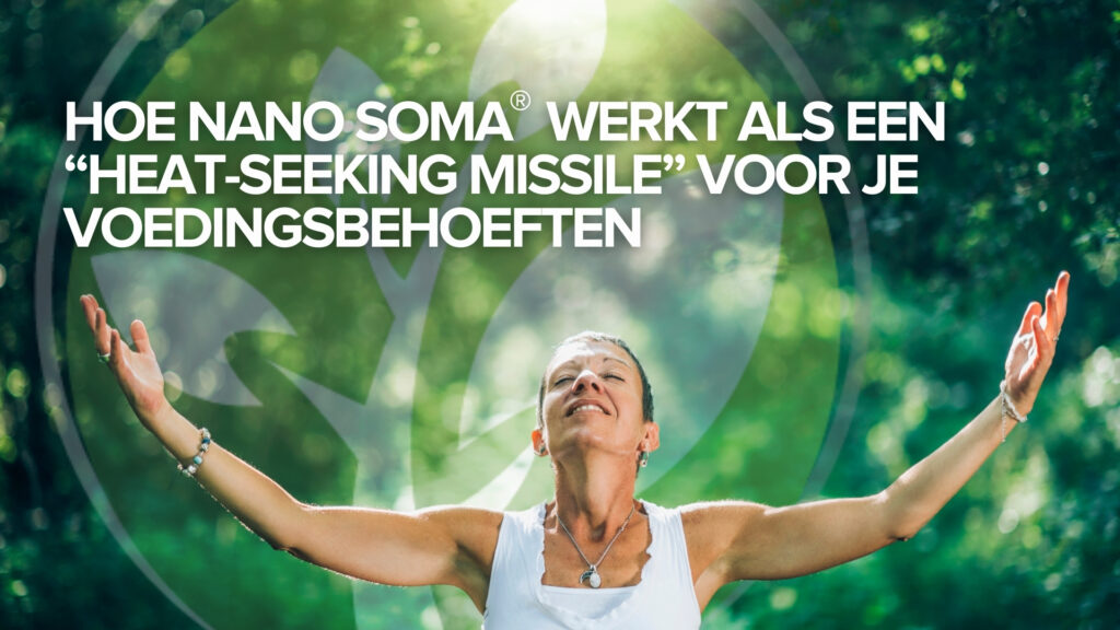 Hoe NANO SOMA® werkt als een “Heat-Seeking Missile” voor je voedingsbehoeften Hoe NANO SOMA® werkt als een “Heat-Seeking Missile” voor je voedingsbehoeften