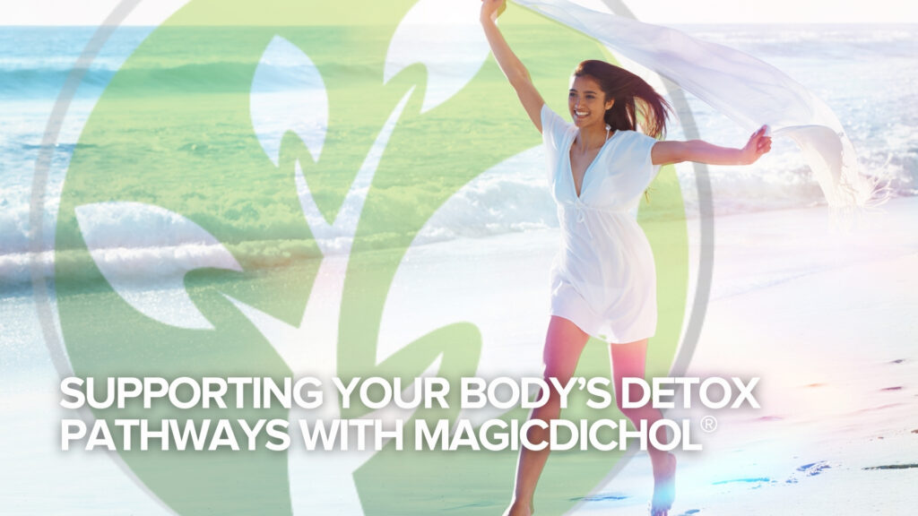 Supporting Your Body’s Detox Pathways with MagicDichol®