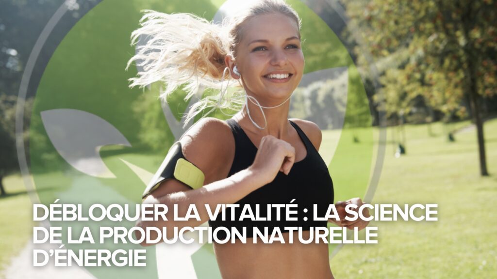 Débloquer la vitalité : La science de la production naturelle d’énergie Débloquer la vitalité : La science de la production naturelle d’énergie