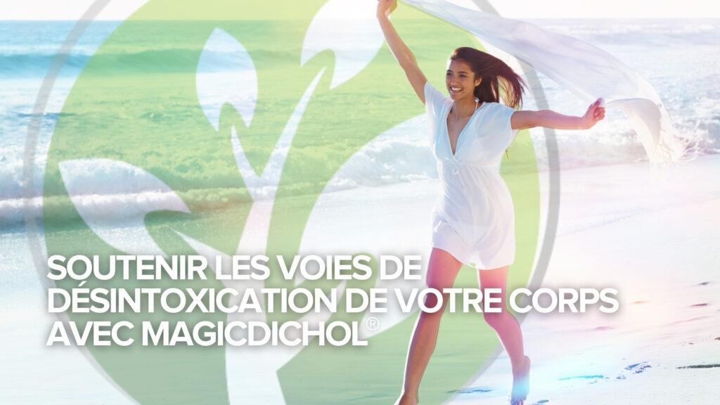 Soutenir les voies de désintoxication de votre corps avec MagicDichol®. Soutenir les voies de désintoxication de votre corps avec MagicDichol®.