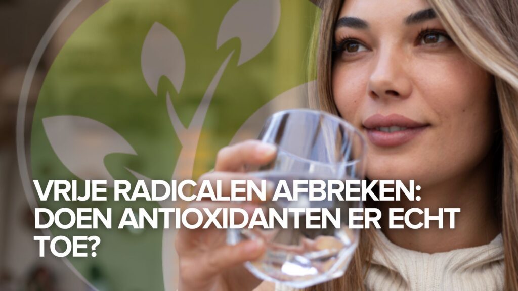 Vrije radicalen afbreken: Doen antioxidanten er echt toe?