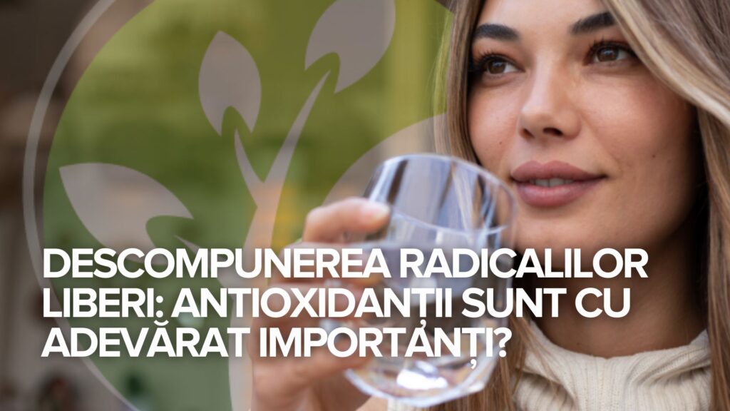 Descompunerea radicalilor liberi: Antioxidanții sunt cu adevărat importanți?