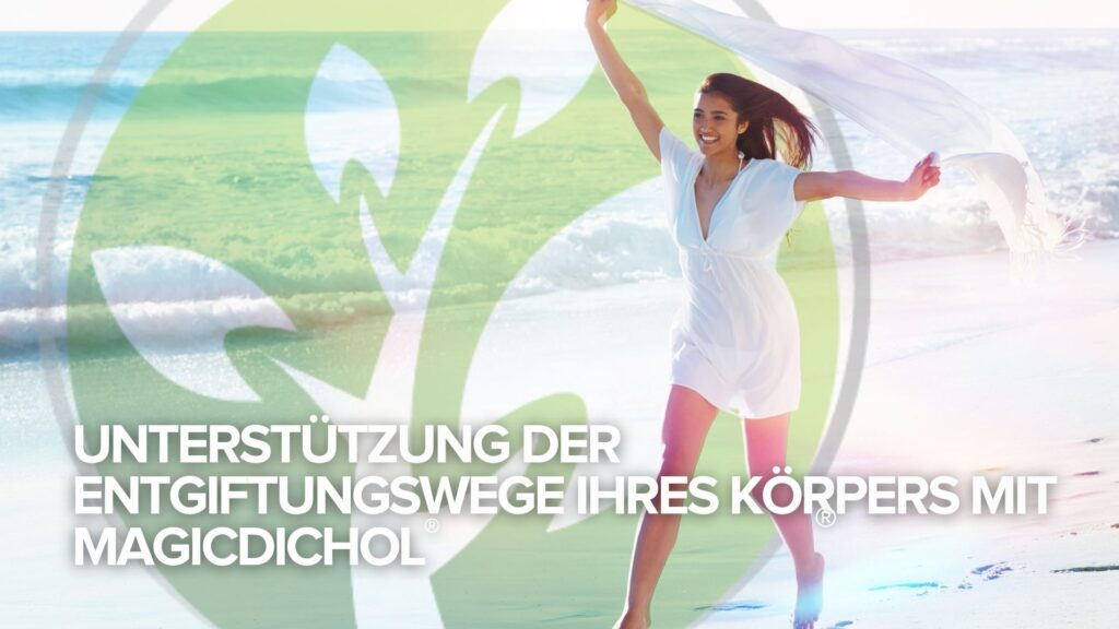 Unterstützung der Entgiftungswege Ihres Körpers mit MagicDichol® Unterstützung der Entgiftungswege Ihres Körpers mit MagicDichol®