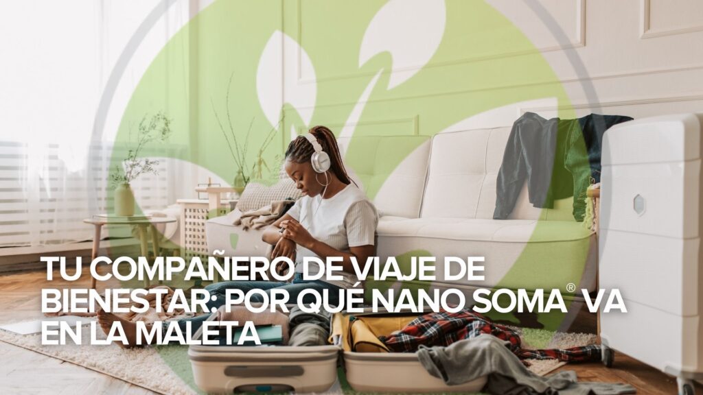 ✈️ Tu compañero de viaje de bienestar: Por qué NANO SOMA® va en la maleta