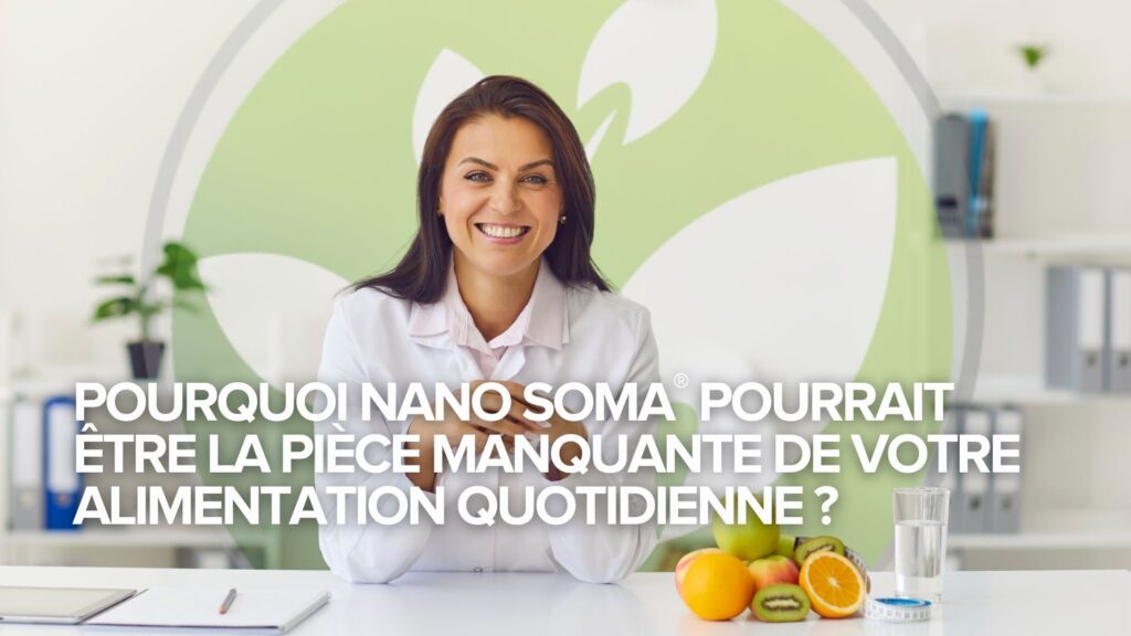 Pourquoi NANO SOMA® pourrait être la pièce manquante de votre alimentation quotidienne ? Pourquoi NANO SOMA® pourrait être la pièce manquante de votre alimentation quotidienne ?