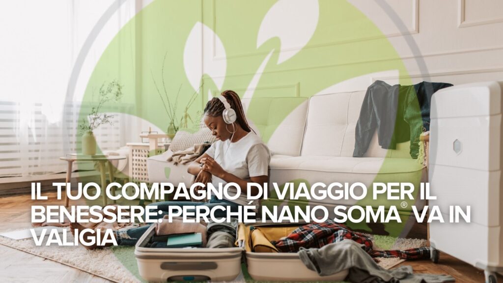 ✈️ Il tuo compagno di viaggio per il benessere: Perché NANO SOMA® va in valigia ✈️ Il tuo compagno di viaggio per il benessere: Perché NANO SOMA® va in valigia
