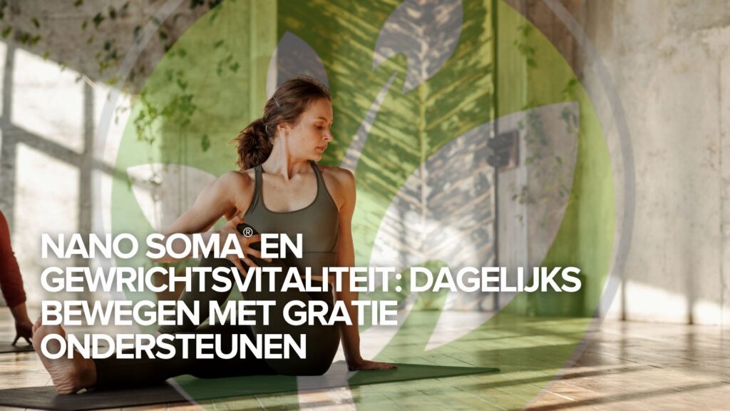 NANO SOMA® en gewrichtsvitaliteit: Dagelijks bewegen met gratie ondersteunen NANO SOMA® en gewrichtsvitaliteit: Dagelijks bewegen met gratie ondersteunen