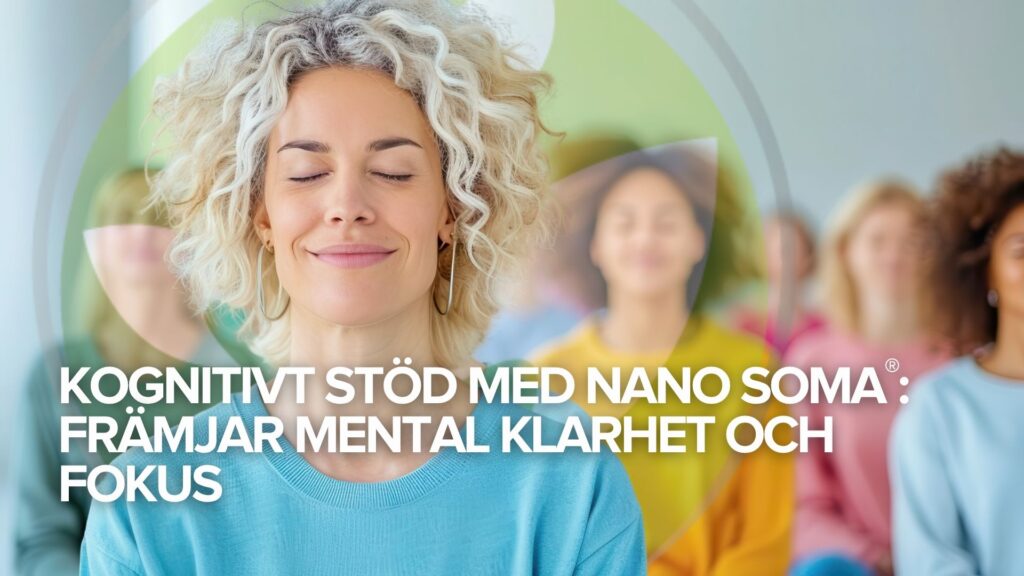 Kognitivt stöd med NANO SOMA®: Främjar mental klarhet och fokus