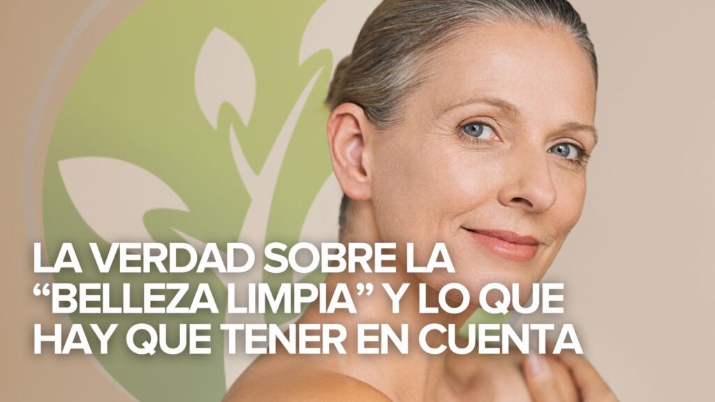 La verdad sobre la “belleza limpia” y lo que hay que tener en cuenta