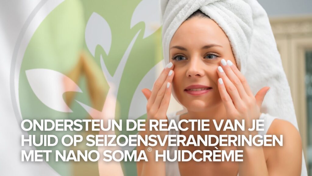 Ondersteun de reactie van je huid op seizoensveranderingen met NANO SOMA® Huidcrème