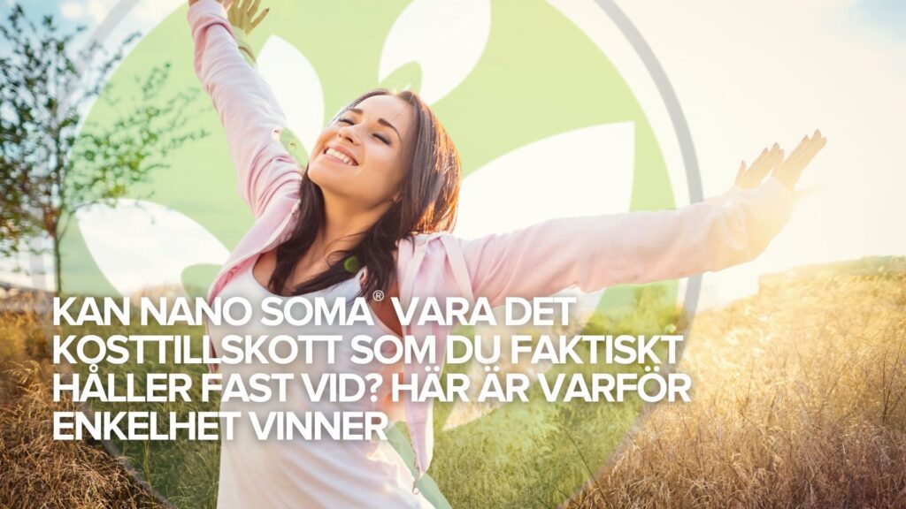 Kan NANO SOMA® vara det kosttillskott som du faktiskt håller fast vid? Här är varför enkelhet vinner