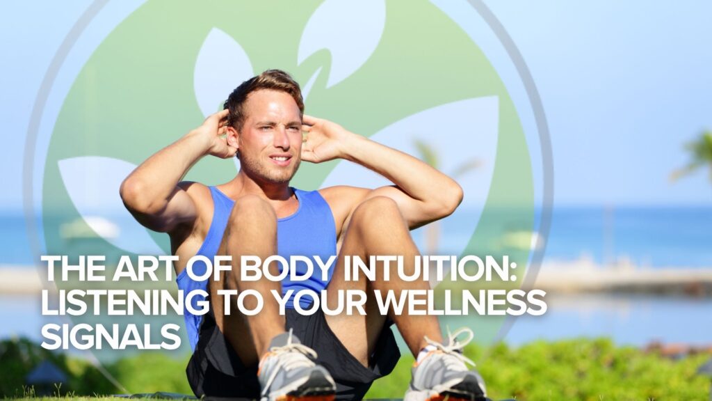 The Art of Body Intuition: Listening to Your Wellness Signals The Art of Body Intuition: Listening to Your Wellness Signals