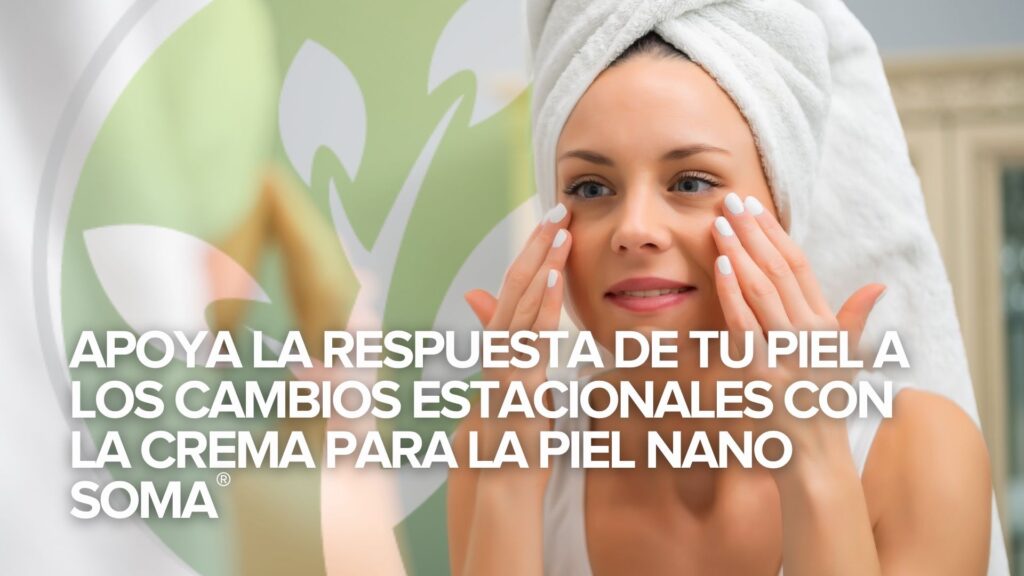 Apoya la respuesta de tu piel a los cambios estacionales con la Crema Cutánea NANO SOMA
