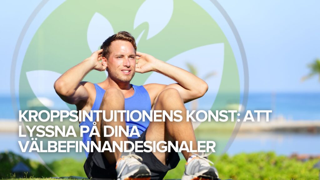 Kroppsintuitionens konst: Att lyssna på dina välbefinnandesignaler