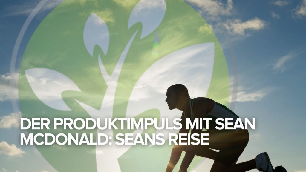 Der Produktimpuls mit Sean McDonald: Seans Reise Der Produktimpuls mit Sean McDonald: Seans Reise