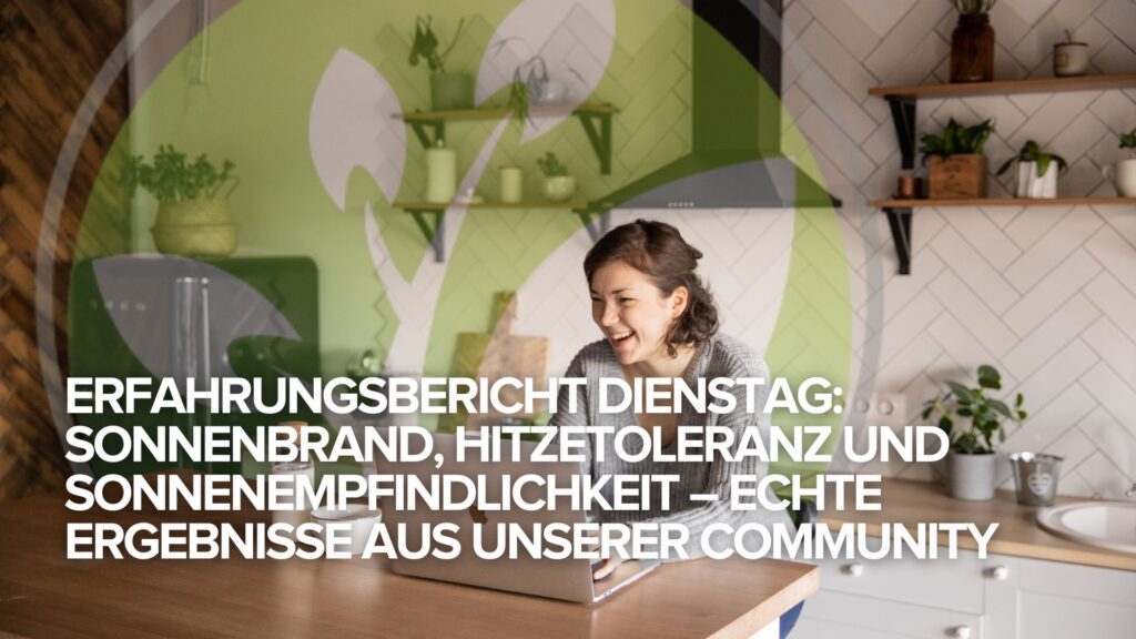 Erfahrungsbericht Dienstag: Sonnenbrand, Hitzetoleranz und Sonnenempfindlichkeit – Echte Ergebnisse aus unserer Community Erfahrungsbericht Dienstag: Sonnenbrand, Hitzetoleranz und Sonnenempfindlichkeit – Echte Ergebnisse aus unserer Community