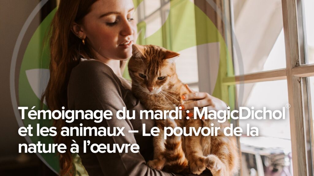 Témoignage du mardi : MagicDichol® et les animaux – Le pouvoir de la nature à l&rsquo;œuvre