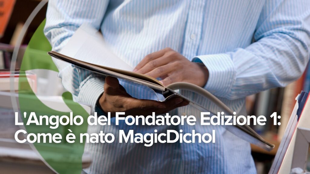 L’Angolo del Fondatore Edizione 1: Come è nato MagicDichol