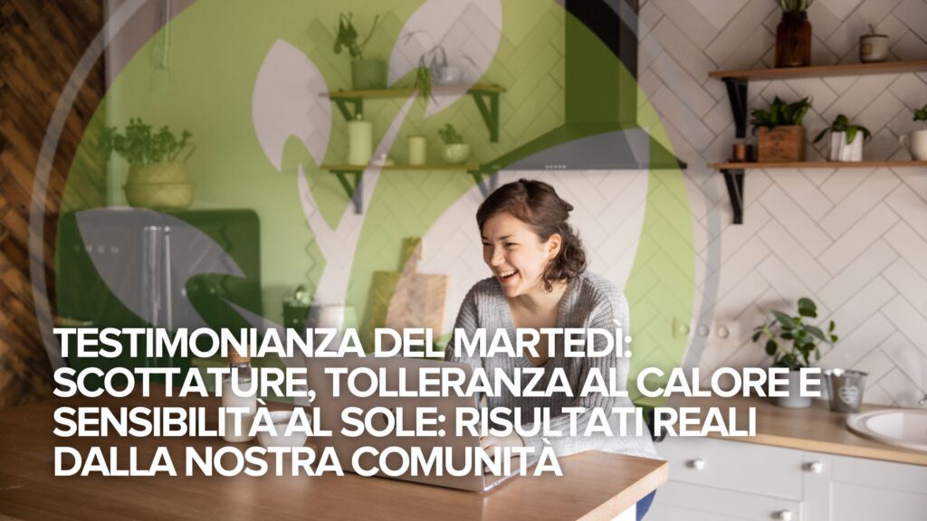 Testimonianza del martedì: Scottature, tolleranza al calore e sensibilità al sole: risultati reali dalla nostra comunità