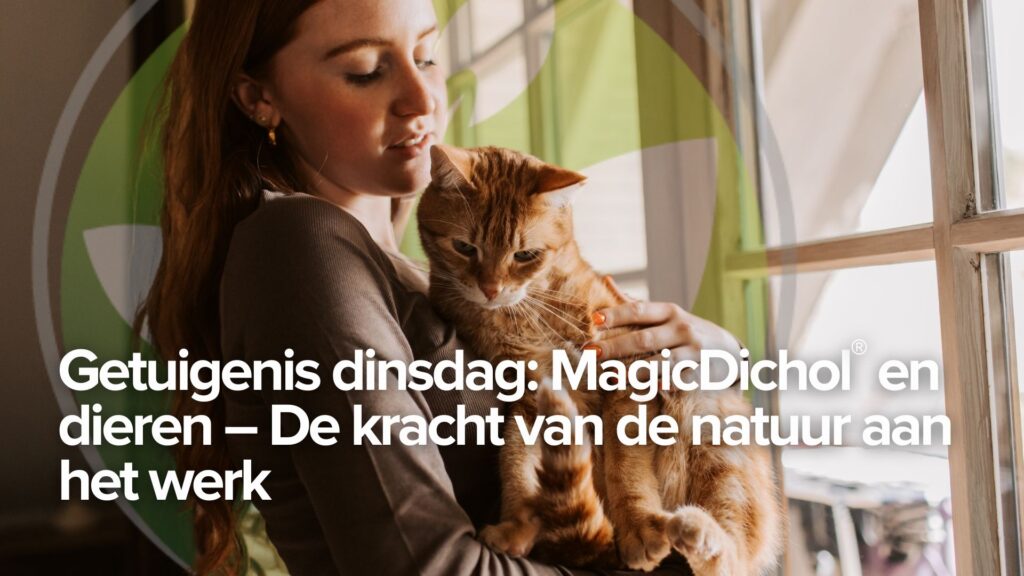 Getuigenis dinsdag: MagicDichol® en dieren – De kracht van de natuur aan het werk
