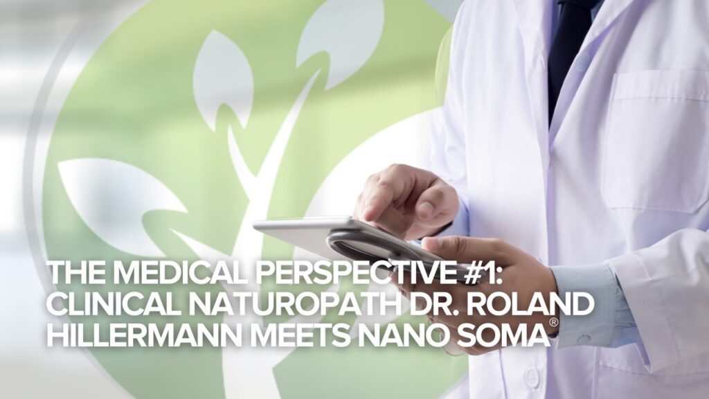 The Medical Perspective #1: Clinical Naturopath Dr. Roland Hillermann Meets NANO SOMA®