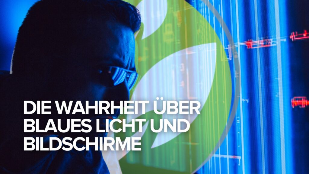 Die Wahrheit über blaues Licht und Bildschirme Die Wahrheit über blaues Licht und Bildschirme