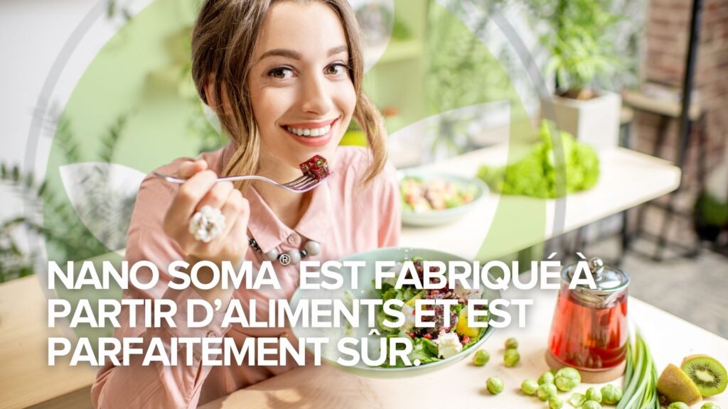 Le coin du fondateur Edition 2 : NANO SOMA® est fabriqué à partir d&rsquo;aliments et est parfaitement sûr.