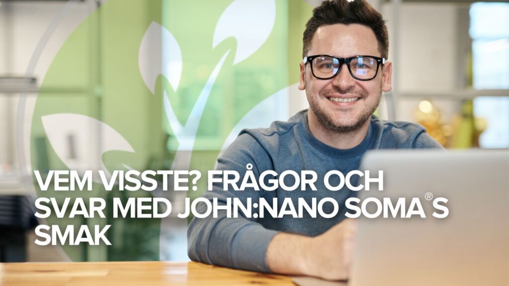 Vem visste? Frågor och svar med John:NANO SOMA®s smak