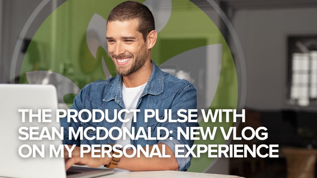 Pulsul produsului cu Sean McDonald: un nou vlog despre experiența mea personală