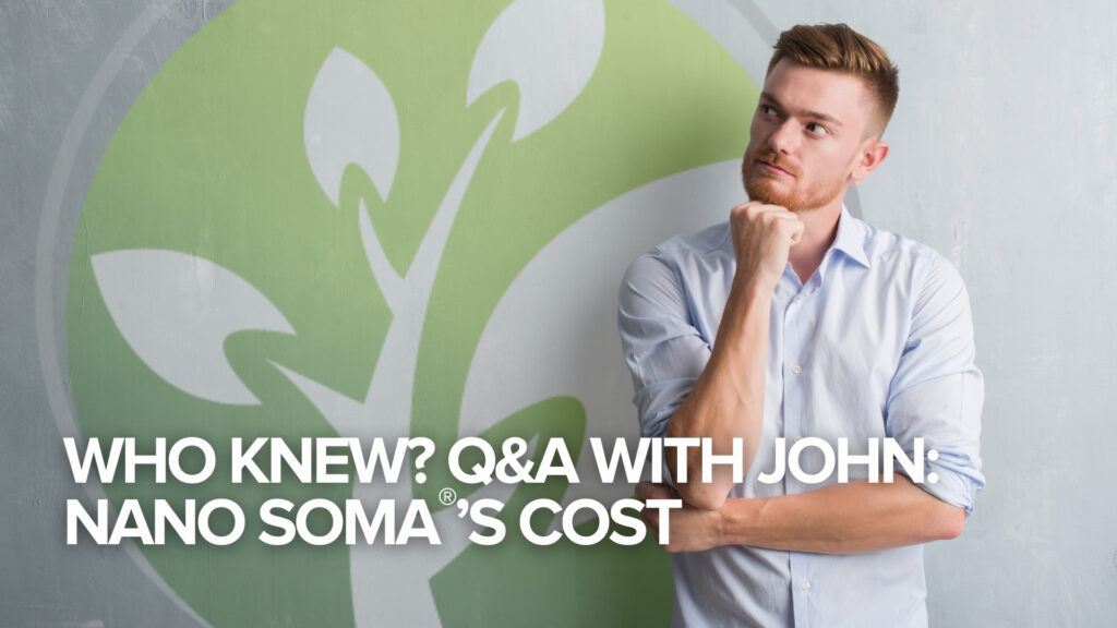 Cine știa? Întrebări și răspunsuri cu John:Costul NANO SOMA®