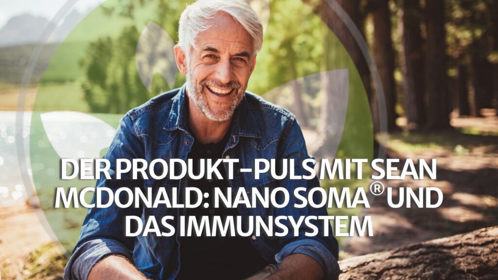 Der Produktimpuls mit Sean McDonald: NANO SOMA® und das Immunsystem