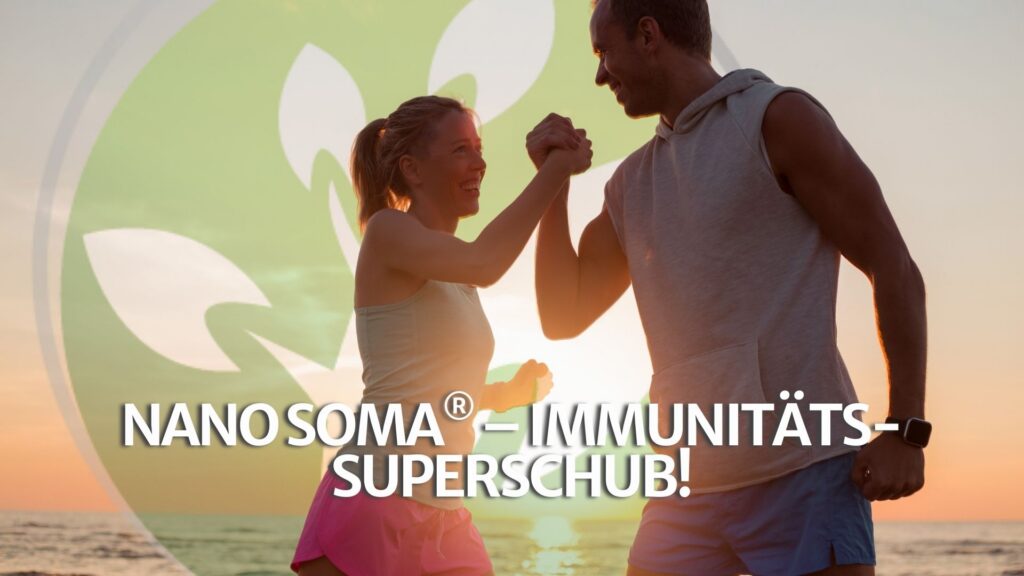 NANO SOMA® – Immunitäts-Superschub! NANO SOMA® – Immunitäts-Superschub!