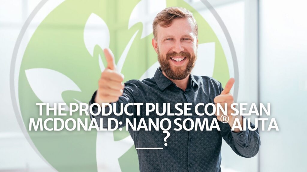 The Product Pulse con Sean McDonald: NANO SOMA® aiuta con __?