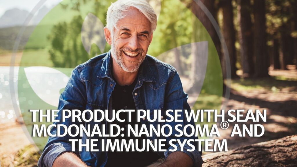 The Product Pulse with Sean McDonald: NANO SOMA® and the Immune System The Product Pulse with Sean McDonald: NANO SOMA® and the Immune System
