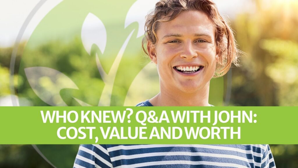 Who Knew? Q&A with John: Cost, Value and Worth